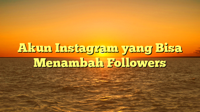 Akun Instagram yang Bisa Menambah Followers