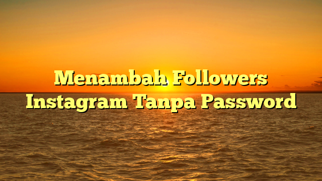 Menambah Followers Instagram Tanpa Password