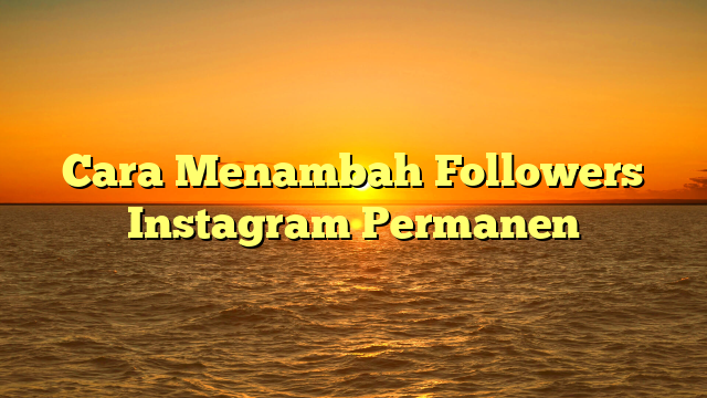 Cara Menambah Followers Instagram Permanen
